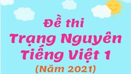 Tư liệu tham khảo giúp các con học sinh lớp 1 ôn luyện tham gia thi Trạng Nguyên Tiếng Việt cấp trường
