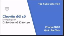 Tập huấn chuyên đề 4 về “Chuyển đổi số trong ngành Giáo dục và Đào tạo quận Ba Đình” năm học 2020 – 2021