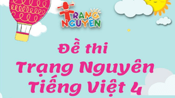 Tư liệu tham khảo giúp các con học sinh lớp 4 ôn luyện tham gia thi Trạng Nguyên Tiếng Việt cấp trường
