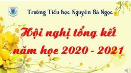 Hội nghị Cha mẹ học sinh cuối năm học 2020 - 2021