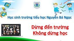 "Dừng đến trường, không dừng học" - Quyết tâm của cô trò trường tiểu học Nguyễn Bá Ngọc
