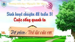 Sinh hoạt tập thể tuần 31 Chủ đề "Cuộc sống quanh ta"