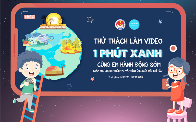 Phát động cuộc thi làm video ngắn :“1 phút xanh: Giảm nhẹ rủi ro thiên tai và thích ứng biến đổi khí hậu”