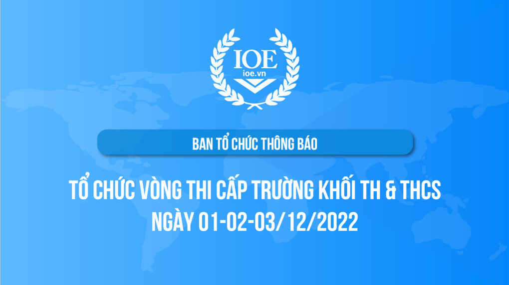 BTC Cuộc thi Olympic Tiếng Anh trên internet - IOE thông báo tổ chức kỳ thi cấp Trường đối với khối TH & THCS năm học 2022-2023