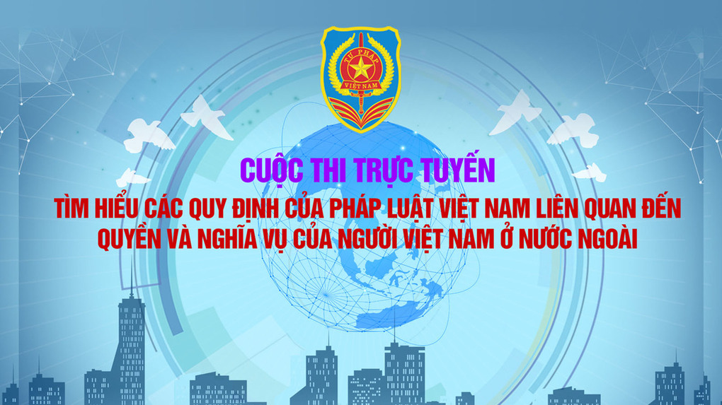 Cuộc thi "Tìm hiểu các quy định của Pháp luật liên quan đến quyền và nghĩa vụ của người Việt Nam ở nước ngoài"