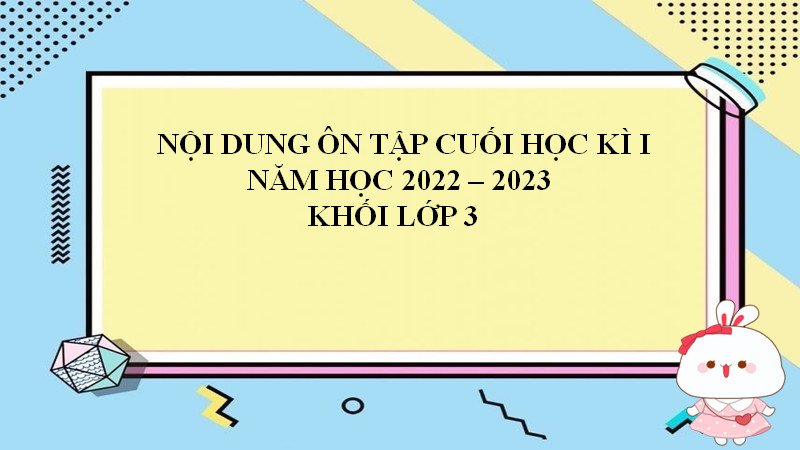 Nội dung Ôn tập cuối học kì I năm học 2022 – 2023 – Khối lớp 3