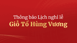 THÔNG BÁO LỊCH NGHỈ LỄ GIỖ TỔ HÙNG VƯƠNG