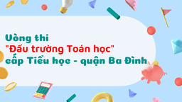 “Đấu trường Toán học” cấp Quận – Vòng thi sôi nổi, đầy hào hứng của các bạn học sinh tiểu học quận Ba Đình
