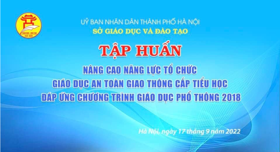 Trường Tiểu học Nguyễn Bá Ngọc tham gia Tập huấn “Nâng cao năng lực tổ chức giáo dục An toàn giao thông cấp Tiểu học đáp ứng chương trình giáo dục phổ thông 2018"