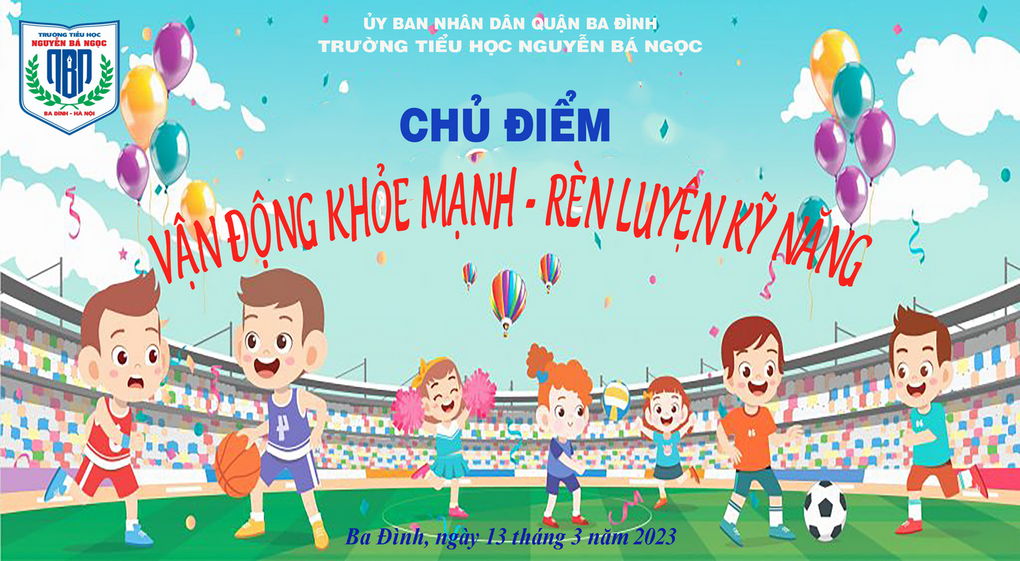“Vận động khỏe mạnh – Rèn luyện kĩ năng” – Buổi sinh hoạt dưới cờ đầy bổ ích dành cho học sinh trường tiểu học Nguyễn Bá Ngọc