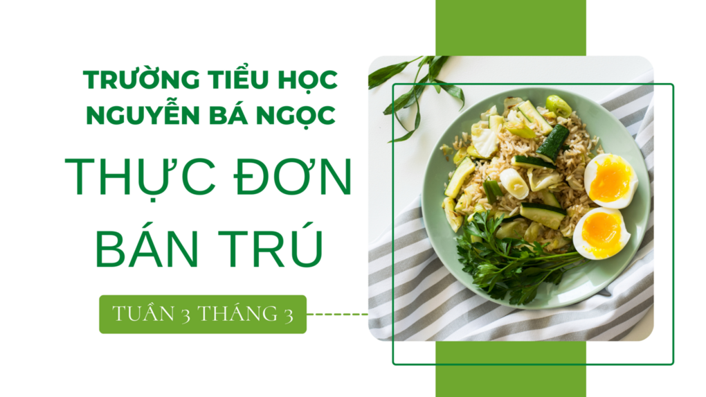 Thực đơn bán trú Tuần 3 tháng 3