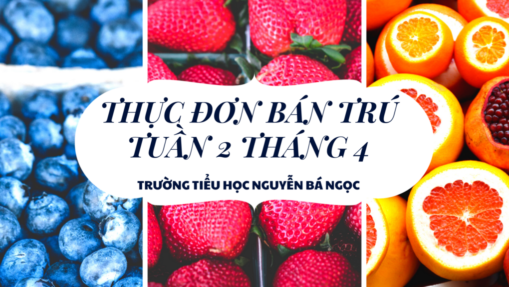 Thực đơn bán trú học sinh Tuần 2 tháng 4