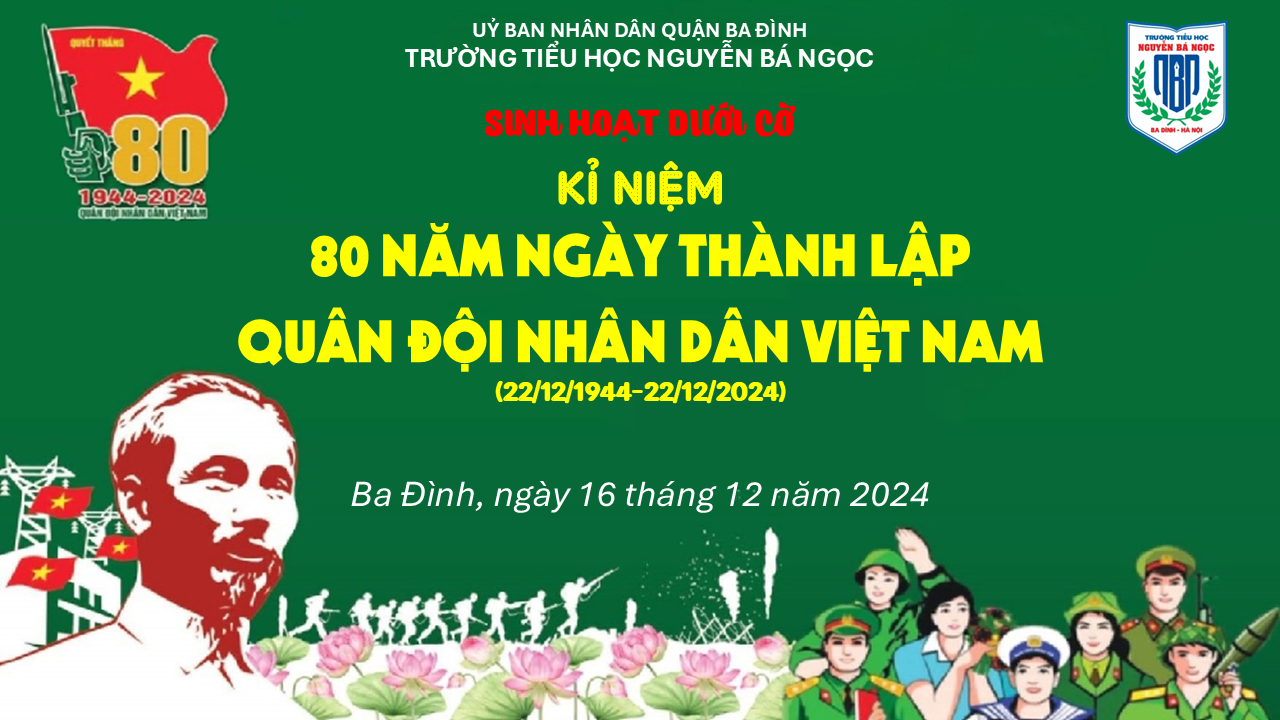 Sinh hoạt dưới cờ: Chào mừng kỉ niệm 80 năm ngày thành lập Quân đội Nhân dân Việt Nam (22/12/1944 – 22/12/2024)