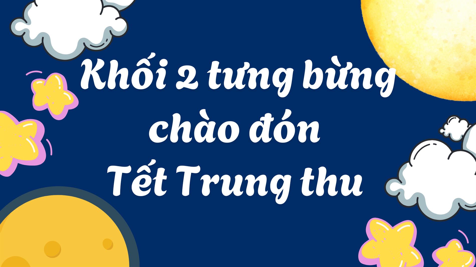 Khối 2 tưng bừng đón Tết Trung thu