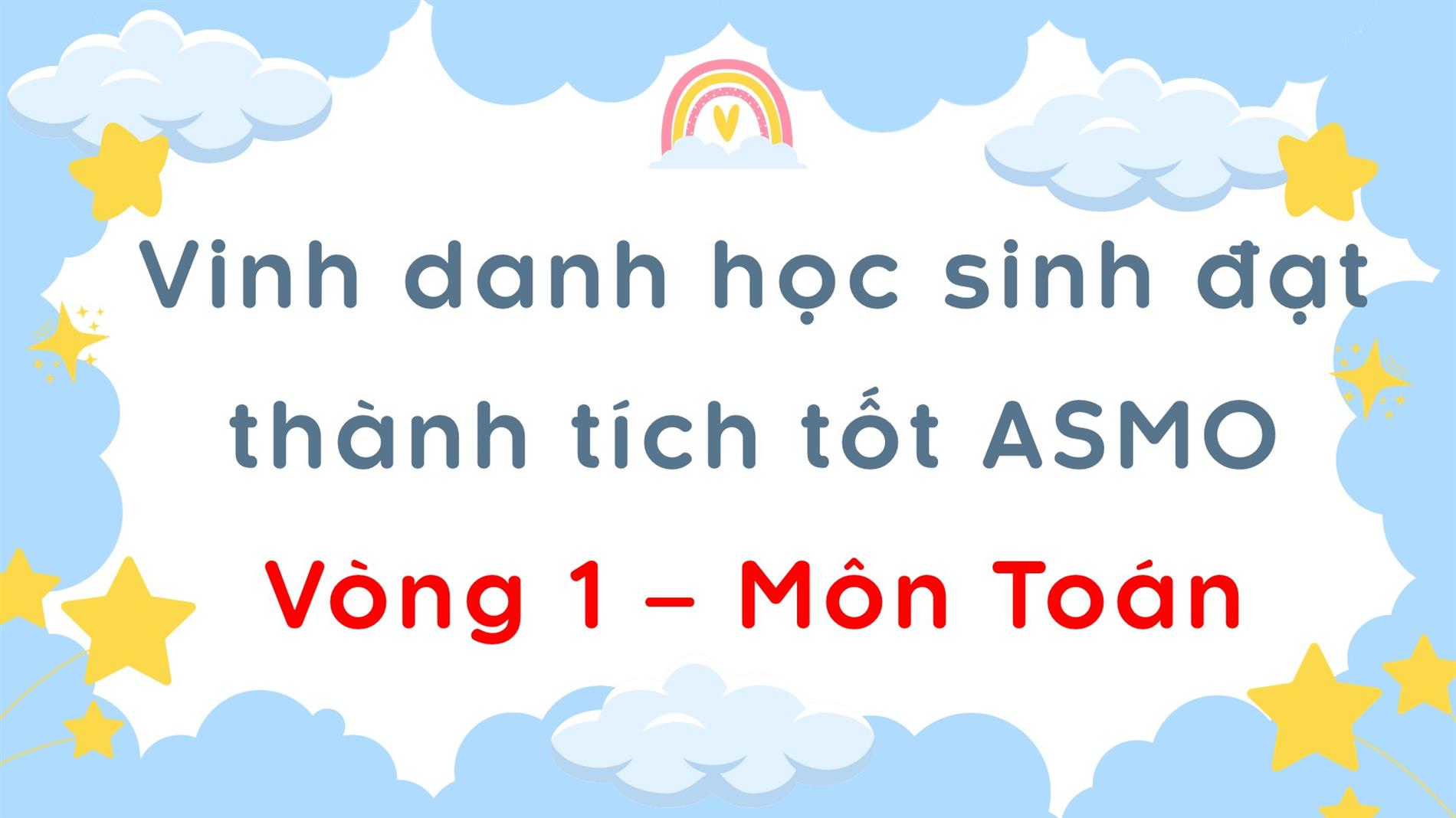 Vinh danh học sinh đạt thành tích tốt ASMO Vòng 1 - Môn Toán