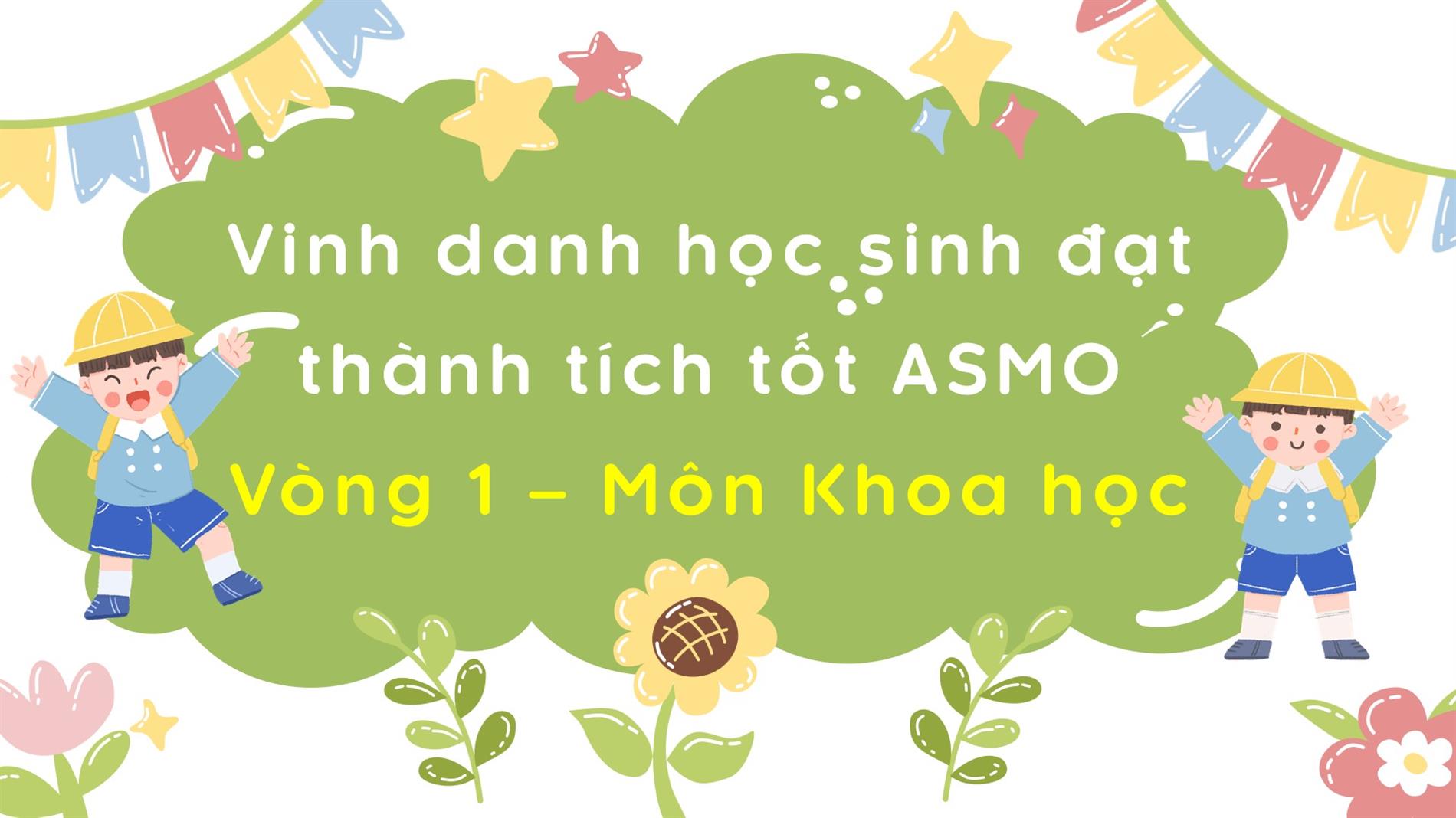 Vinh danh học sinh đạt thành tích tốt ASMO Vòng 1 - Môn Khoa học