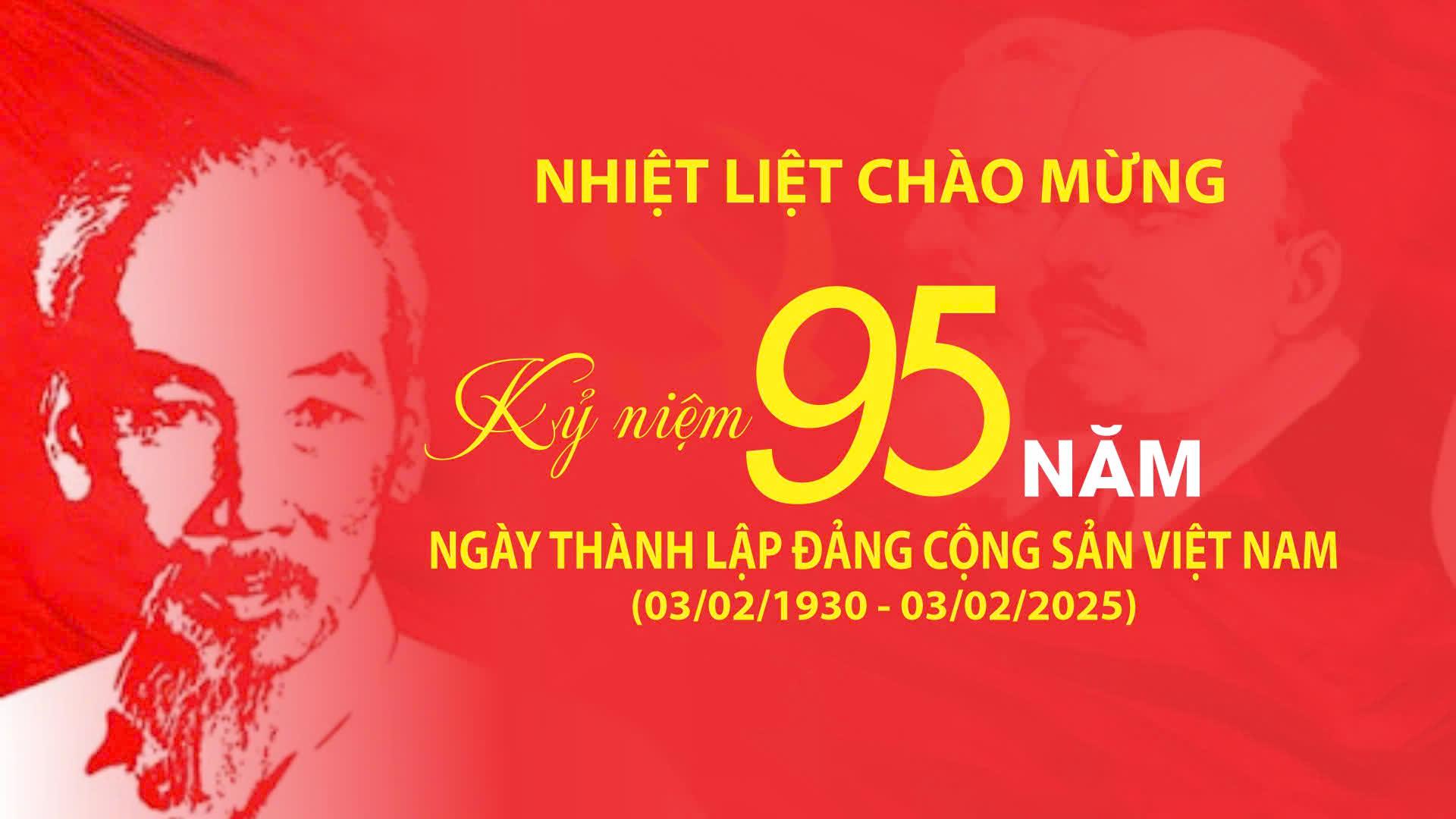 Chào mừng kỷ niệm 95 năm Ngày thành lập Đảng Cộng sản Việt Nam (3/2/1930-3/2/2025)