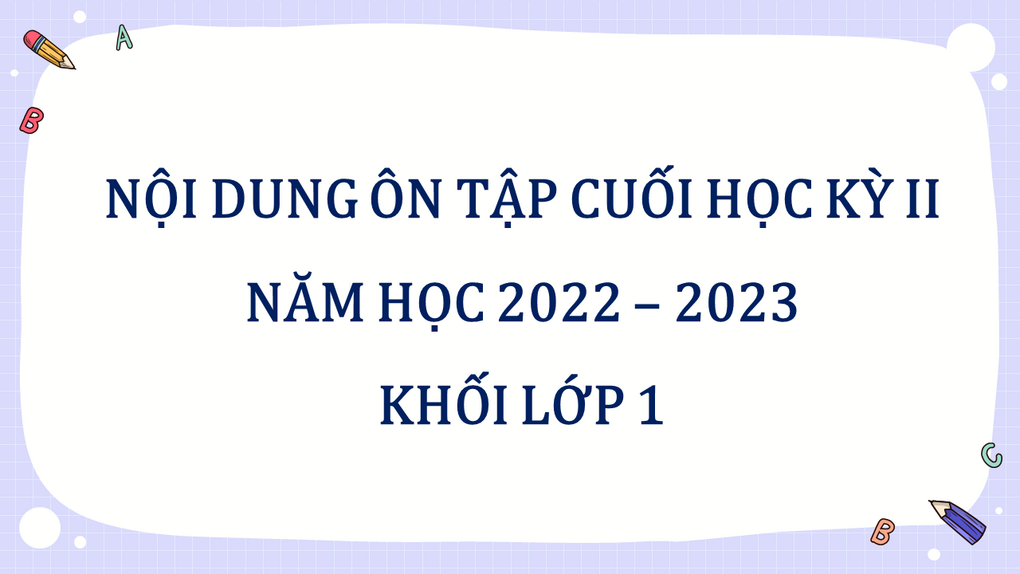 Nội dung Ôn tập cuối học kì II năm học 2022 – 2023 – Khối lớp 1