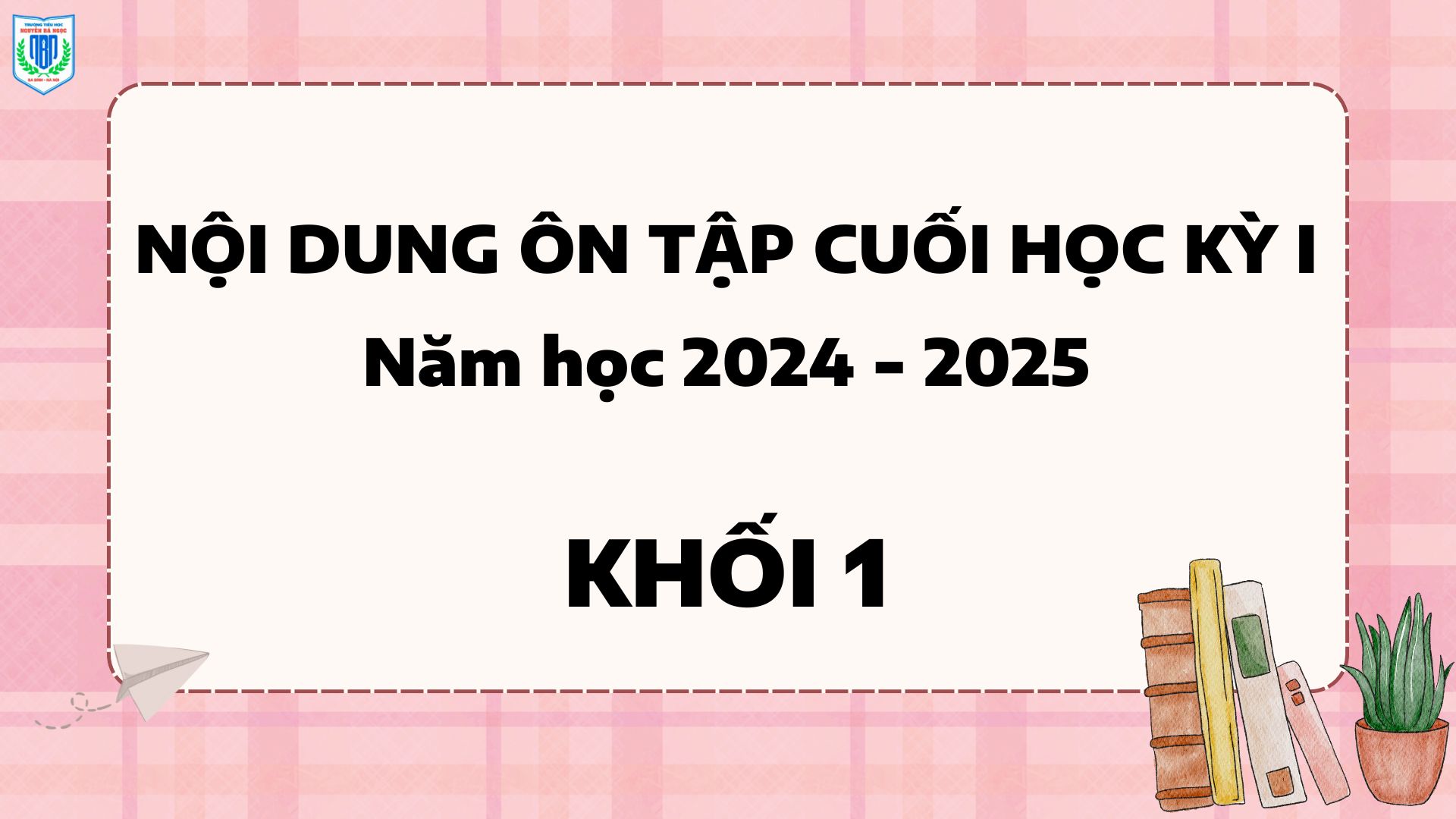 Nội dung Ôn tập cuối học kỳ I năm học 2024 - 2025 dành cho học sinh Khối 1
