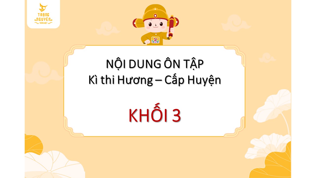 Nội dung ôn tập Kì thi Hương - Trạng Nguyên Tiếng Việt năm học 2024 - 2025 - Khối lớp 3