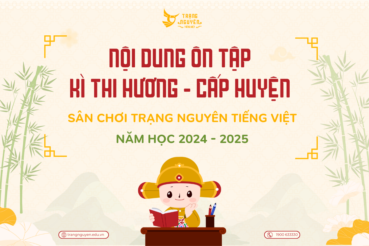 Nội dung thi Kì thi Hương - Cấp Huyện Trạng Nguyên Tiếng Việt năm học 2024 - 2025