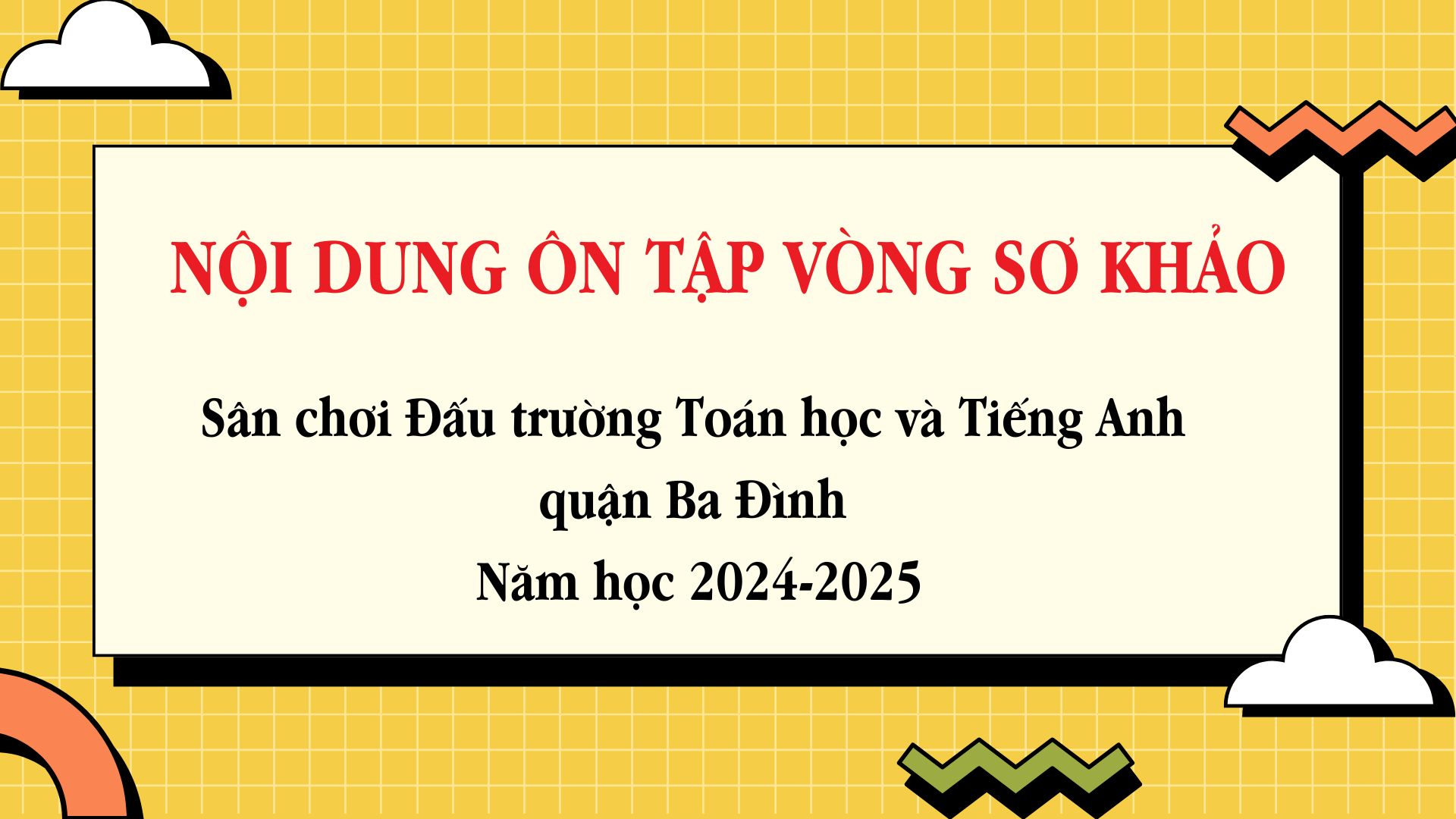 Nội dung ôn tập vòng Sơ khảo Sân chơi “Đấu trường Toán học và Tiếng Anh” quận Ba Đình năm học 2024-2025